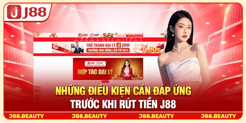 Rút Tiền J88: Giao Dịch Nhanh Chóng, An Toàn Và Thuận Tiện 2 Những điều kiện cần đáp ứng trước khi rút tiền J88